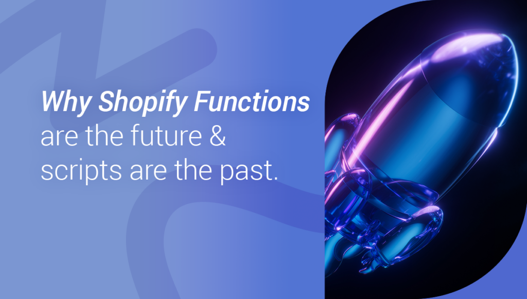 Why-Shopify-Functions-are-the-future-and-scripts-are-the-past